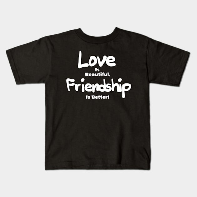 love id beautiful friendship is better! Kids T-Shirt by ERRAMSHOP